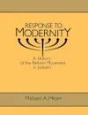 Response to Modernity. A History of the Reform Movement in Judaism - Michael A. Meyer