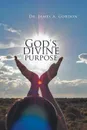 God's divine purpose - Dr. James A. Gordon