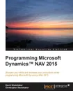 Programming Microsoft Dynamics. NAV 2015 - David Studebaker, Christopher Studebaker