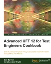 Advanced UFT 12 for Test Engineers Cookbook - Meir Bar-tal, Jonathon Wright