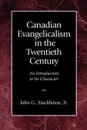 Canadian Evangelicalism in the Twentieth Century. An Introduction to Its Character - John G. Jr. Stackhouse