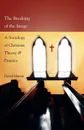 The Breaking of the Image. A Sociology of Christian Theory and Practice - David Martin