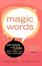 Magic Words. 101 Ways to Talk Your Way Through Life's Challenges - Howard Kaminsky, Alexandra Penney