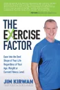 The eXercise Factor. Ease Into the Best Shape of Your Life Regardless of Your Age, Weight or Current Fitness Level - Jim Kirwan