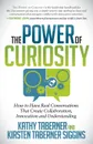 The Power of Curiosity. How to Have Real Conversations That Create Collaboration, Innovation and Understanding - Kathy Taberner, Kirsten Siggins