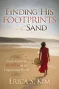 Finding His Footprints in the Sand. God's Grace to Women in an Ungracious World - Erica Kim