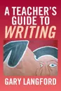 A Teacher's Guide to Writing - Gary Langford