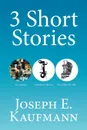 3 Short Stories. Flea Market; Children of the Sea; Dead Men Do Talk - Joseph E. Kaufmann