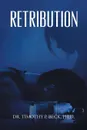 Retribution - PH.D. Dr. Timothy P. Beck