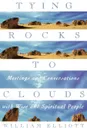 Tying Rocks to Clouds - William Elliott, Digby Ed. Elliott, Digby Ed Elliott