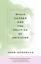 Willa Cather and the Politics of Criticism - Acocella