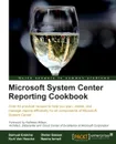 Microsoft System Center Reporting Cookbook - Samuel Erskine, Dieter Gasser, Kurt Van Hoecke