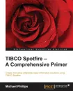 TIBCO Spotfire. A Comprehensive Primer - Michael Phillips