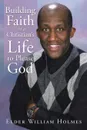 Building Faith in a Christian's Life to Please God - Elder William Holmes