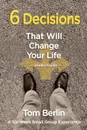 6 Decisions That Will Change Your Life - Tom Berlin