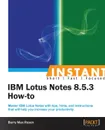 Instant IBM Lotus Notes 8.5.3 How-to - Barry Rosen