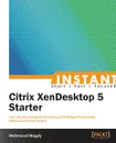 Instant Citrix XenDesktop 5 Starter - Mahmoud Magdy