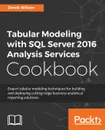 Tabular Modeling with SQL Server 2016 Analysis Services Cookbook - Derek Wilson