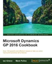 Microsoft Dynamics GP 2016 Cookbook - Ian Grieve, Mark Polino