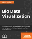 Big Data Visualization - James D Miller