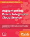 Implementing Oracle Integration Cloud Service - Phil Wilkins, Robert van Mölken