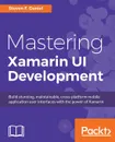 Mastering Xamarin UI Development - Steven F. Daniel