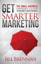 Get Smarter Marketing. The Small Business Owner's Guide to Building a Savvy Business - Jill Brennan