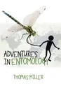 Adventures in Entomology - Thomas Miller