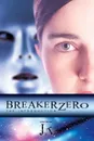 Breaker Zero. The Introduction - J.T
