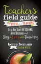 Teacher's Field Guide. 7 Truths about Teaching to Help You Start Off Strong, Avoid Burnout, and Stay in Love with Teaching - Kerry Hemms