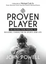 Proven Player. The Instruction Manual to Building Character in Sports and Life - John Powell
