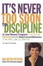 It's Never Too Soon to Discipline. A Low-Stress Program That Shows Parents How to Teach Good Behavior That Will Last a Lifetime - Ruth Peters, Donada Peters