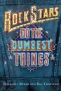 Rock Stars Do Dumbest Things - Margaret Moser