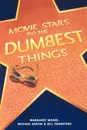 Movie Stars Do the Dumbest Things - Margaret Moser, Michael Bertin, Bill Crawford