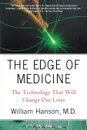 The Edge of Medicine. The Technology That Will Change Our Lives - William C. III Hanson