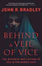 BEHIND THE VEIL OF VICE - JOHN R. BRADLEY