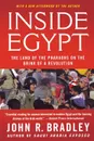 Inside Egypt. The Land of the Pharaohs on the Brink of a Revolution - John R. Bradley