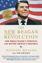 The New Reagan Revolution. How Ronald Reagan's Principles Can Restore America's Greatness - Michael Reagan