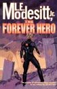 The Forever Hero. Dawn for a Distant Earth, the Silent Warrior, in Endless Twilight - L. E. Jr. Modesitt