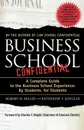 Business School Confidential. A Complete Guide to the Business School Experience: By Students, for Students - Robert H. Miller, Katherine F. Koegler