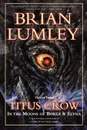 Titus Crow, Volume 3. In the Moons of Borea, Elysia - Brian Lumley