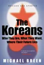 The Koreans. Who They Are, What They Want, Where Their Future Lies - Michael Breen