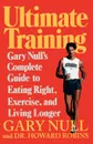 Ultimate Training. Gary's Null's Complete Guide to Eating Right, Exercise, and Living Longer - Gary Null, Howard Robins
