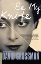 Be My Knife - David Grossman