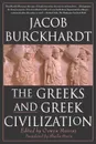 The Greeks and Greek Civilization - Jacob Burckhardt, Burckardt