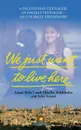 We Just Want to Live Here. A Palestinian Teenager, an Israeli Teenager, an Unlikely Friendship - Amal Rifa'i, Odelia Ainbinde