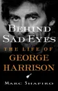 Behind Sad Eyes. The Life of George Harrison - Marc Shapiro, Shapiro