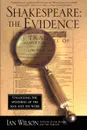 Shakespeare. The Evidence: Unlocking the Mysteries of the Man and His Work - Ian Wilson, Aan Wilson