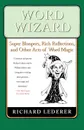 Word Wizard. Super Bloopers, Rich Reflections, and Other Acts of Word Magic - Richard Lederer