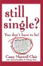 Still Single?. You Don't Have to Be! - Casey Maxwell Clair